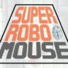 Super Robo Mouse